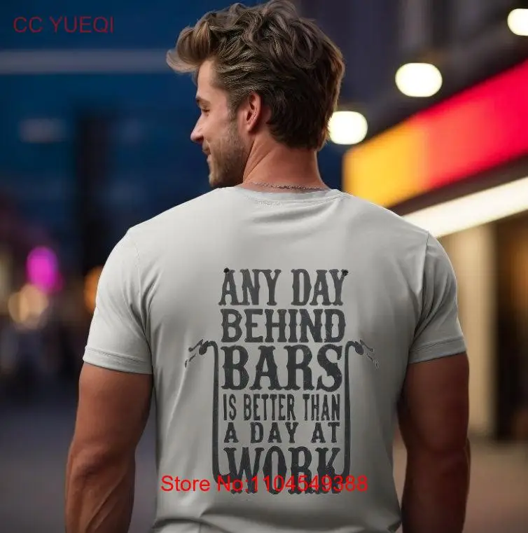 

Any Day Behind Bars is Better Than a at Work Motorcycle T Shirt Funny Riding long or short sleeves