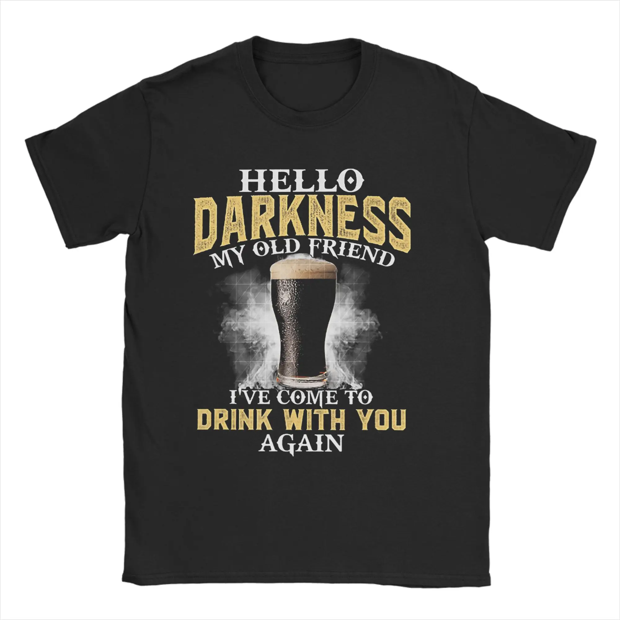 Hello Darkness My Old Friend I've Come to Drink with You T-Shirt for Men  Fashion Pure Cotton Tees Round Neck Short Sleeve Tees