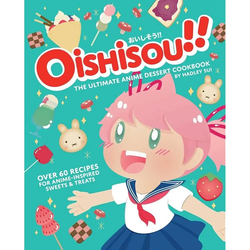Oishisou!! El mejor libro de recetas de postres de anime: Más de 60 recetas de dulces y golosinas inspiradas en el anime