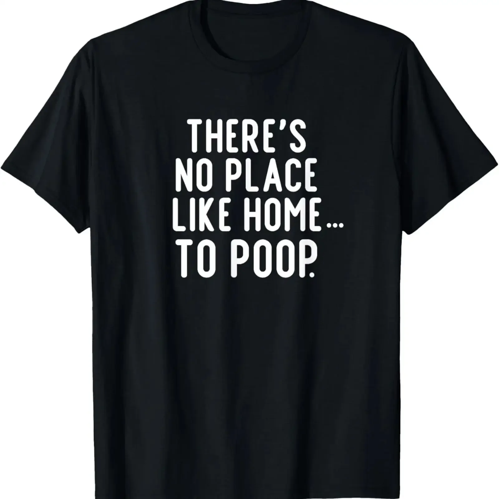 Funny No Place Like Home To Poop Joke Sarcastic Family T Shirt vintage Washed Soft Stretched Top For Everyday Wear graphic