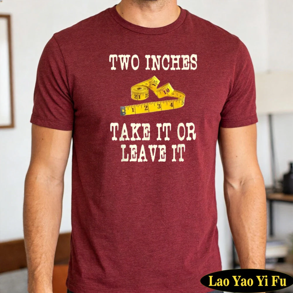 Two Inches Take It Or Leave It Graphic Tee Unisex Casual Regular Fit Adult Humor Hilarious Prank Friend Gift Daily Party Tops