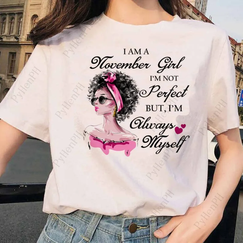 

Birthday Girl European and American Trend I Am A November/December Girl Short-sleeved T-shirt Woman Tops