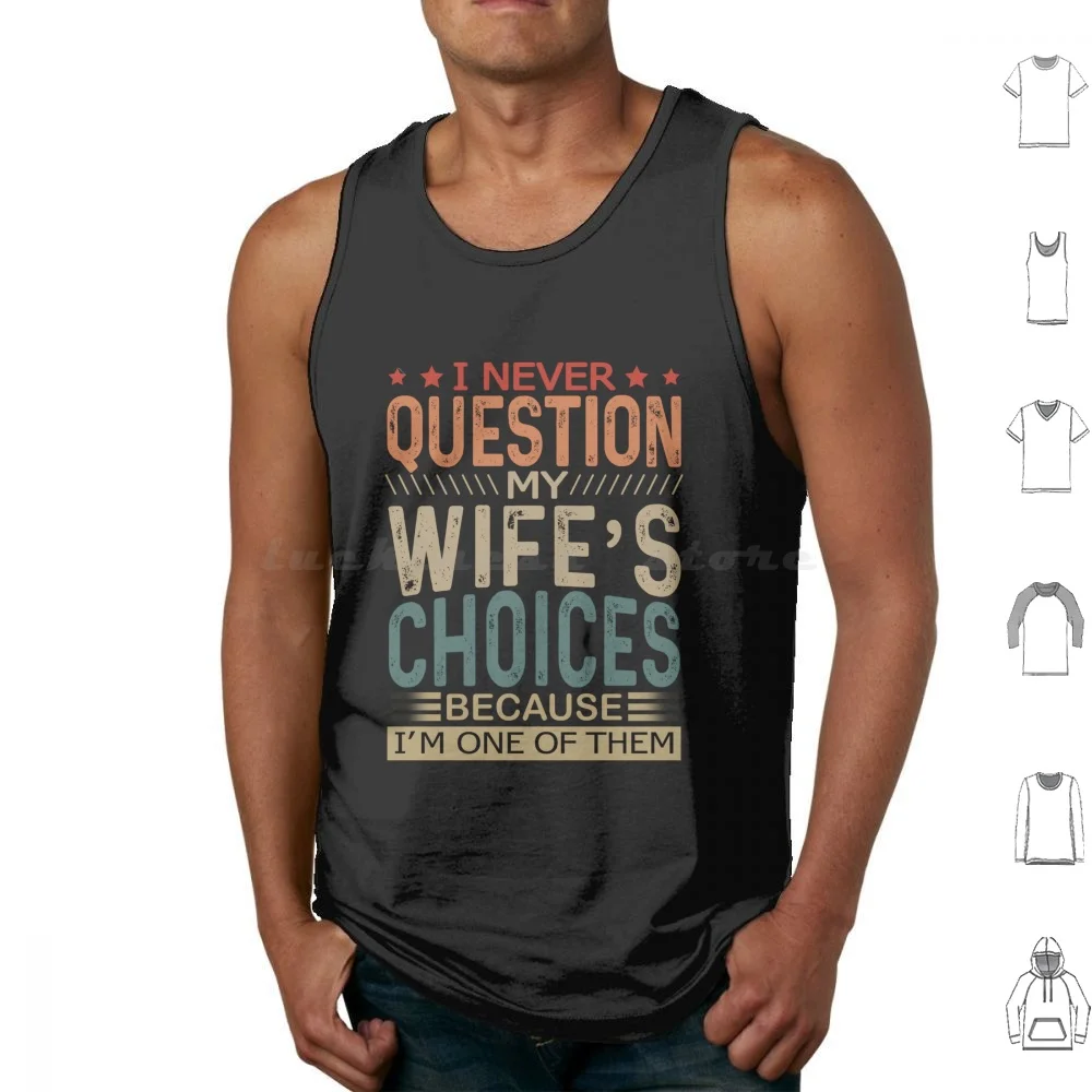 I Never Question My Wife's Choices Tank Tops Print Cotton Family Mother Father Mothers Day Fathers Day Grandma Grandmom