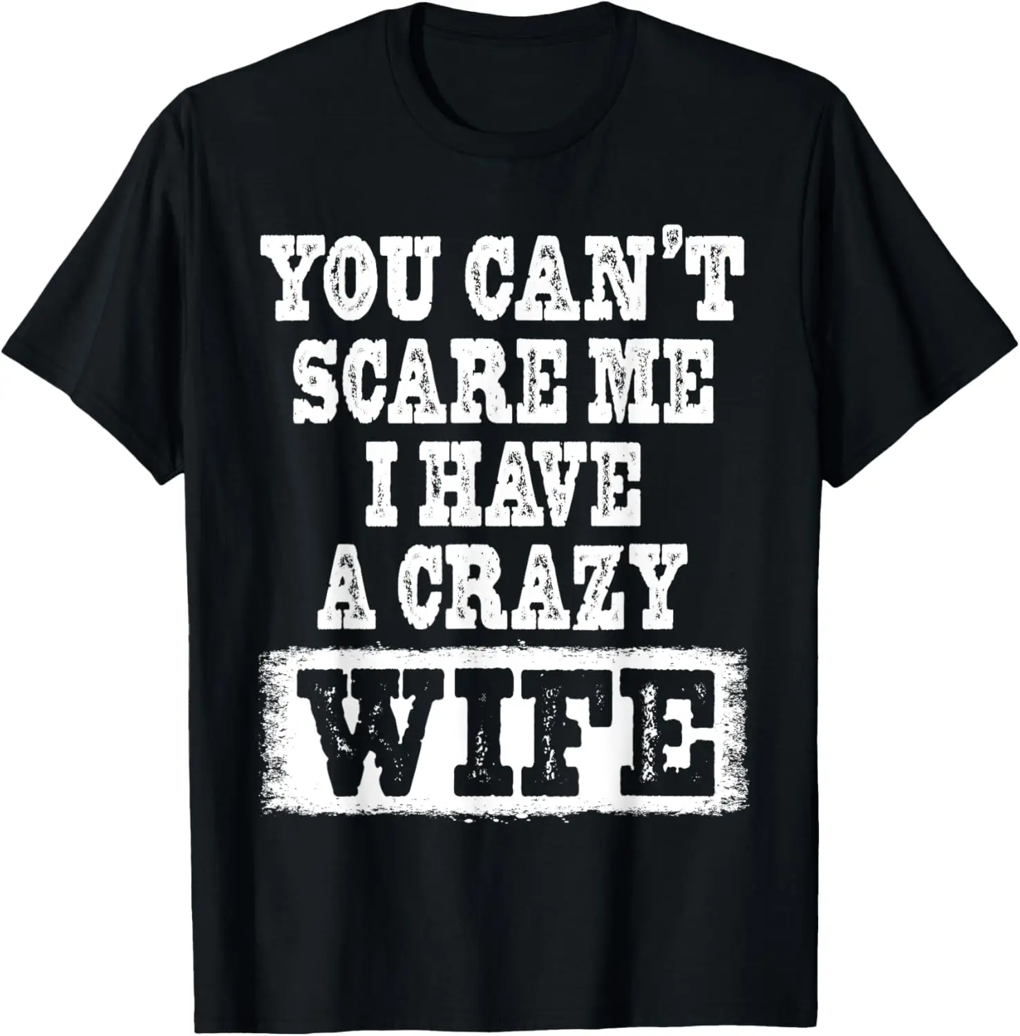 You Can't Scare Me I Have A Crazy Wife Funny T-Shirt