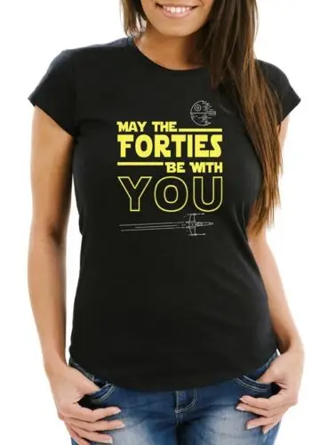 

Damen T-Shirt May The Forties Be With You 40 Vierzig Vierzigster Geburtstag