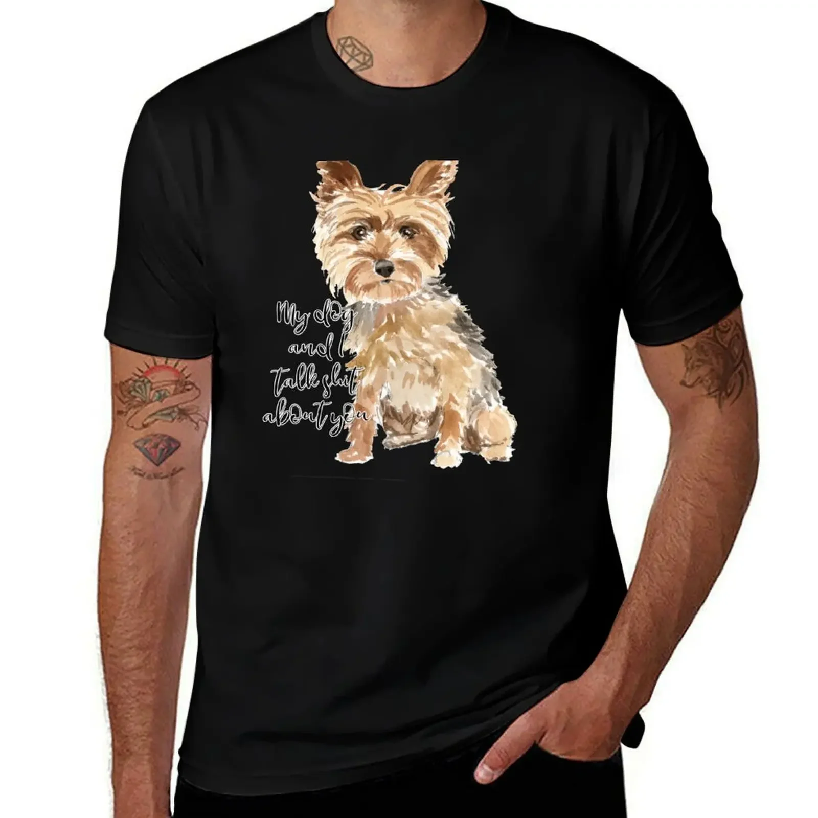 

My dog and I talk sh*t about you YORKSHIRE TERRIER T-Shirt blanks cheap stuff sports fans men clothes