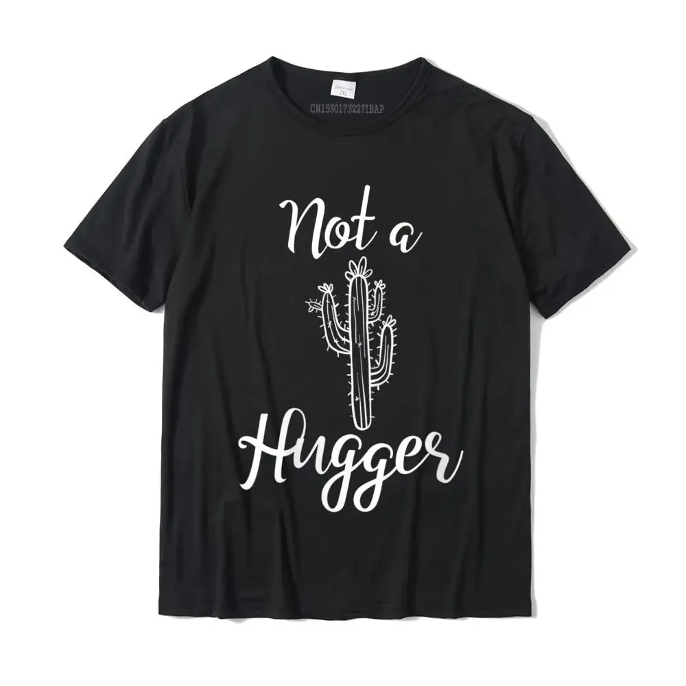 Womens Not A Hugger Cactus O-Neck T-Shirt Camisas Hombre Family Male Top T-Shirts Design Tops Tees Cotton Normal