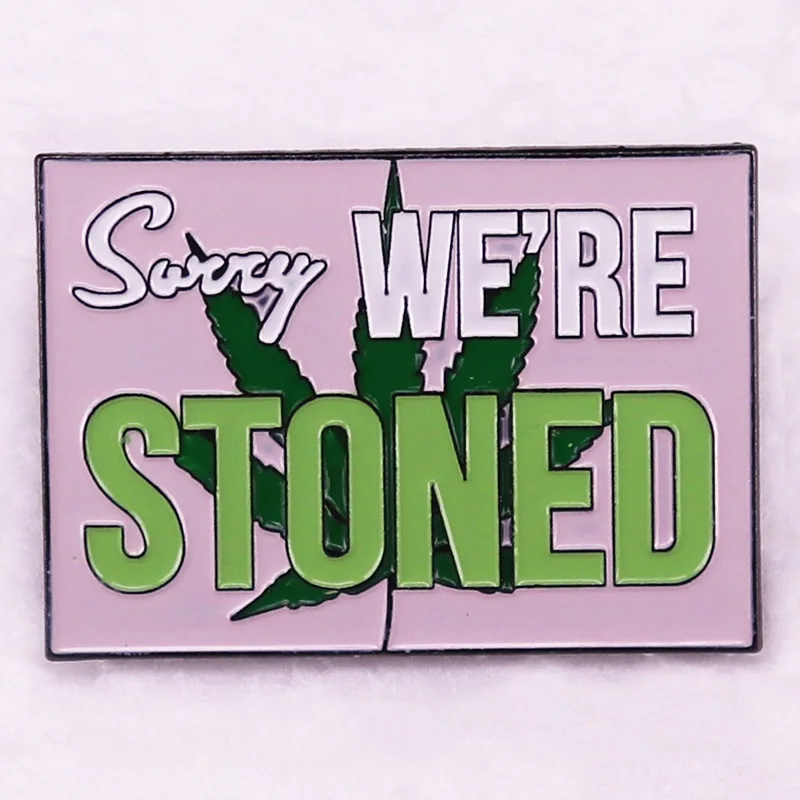 

SORRY WE'RE STONED brooch Stoners Enamel Pin jewelry Gift For Weedd Lover