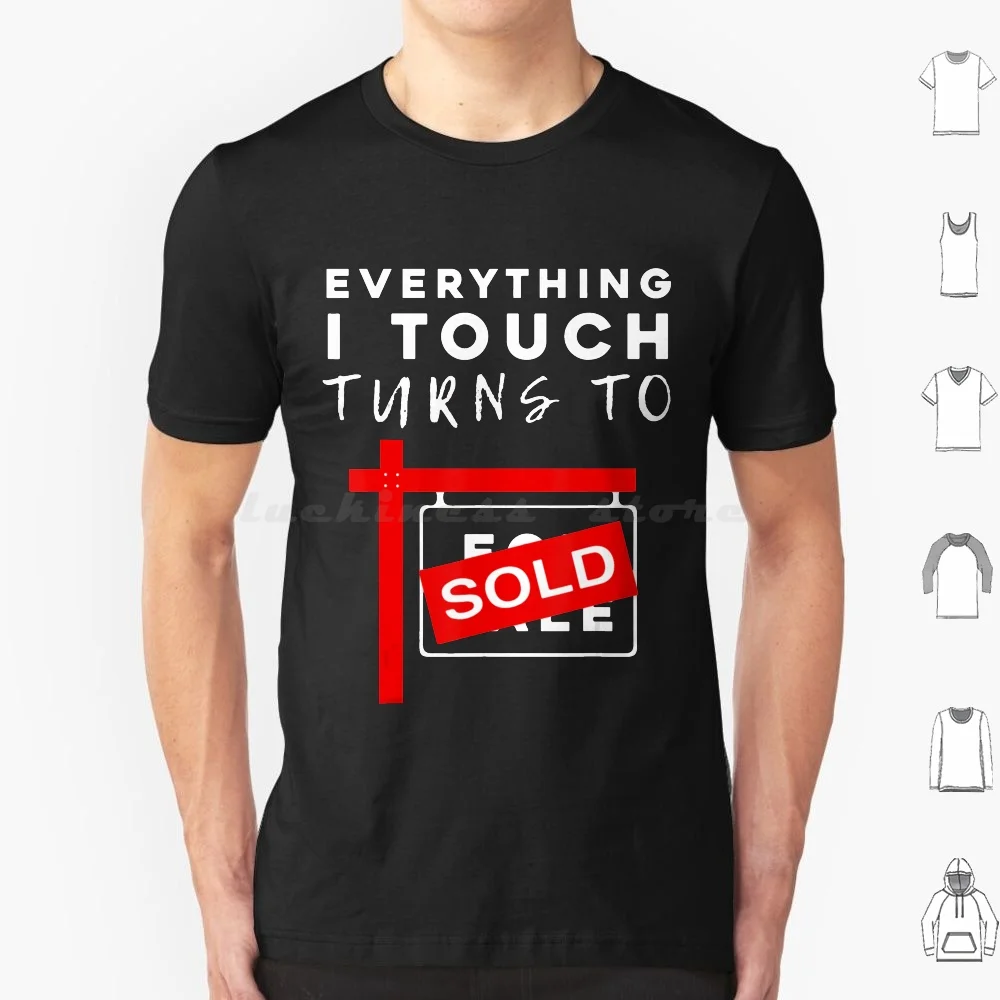 Everything I Touch Turns To Sold Real Estate . T Shirt 6Xl Cotton Cool Tee Everything Touch Turns Sold Real Estate