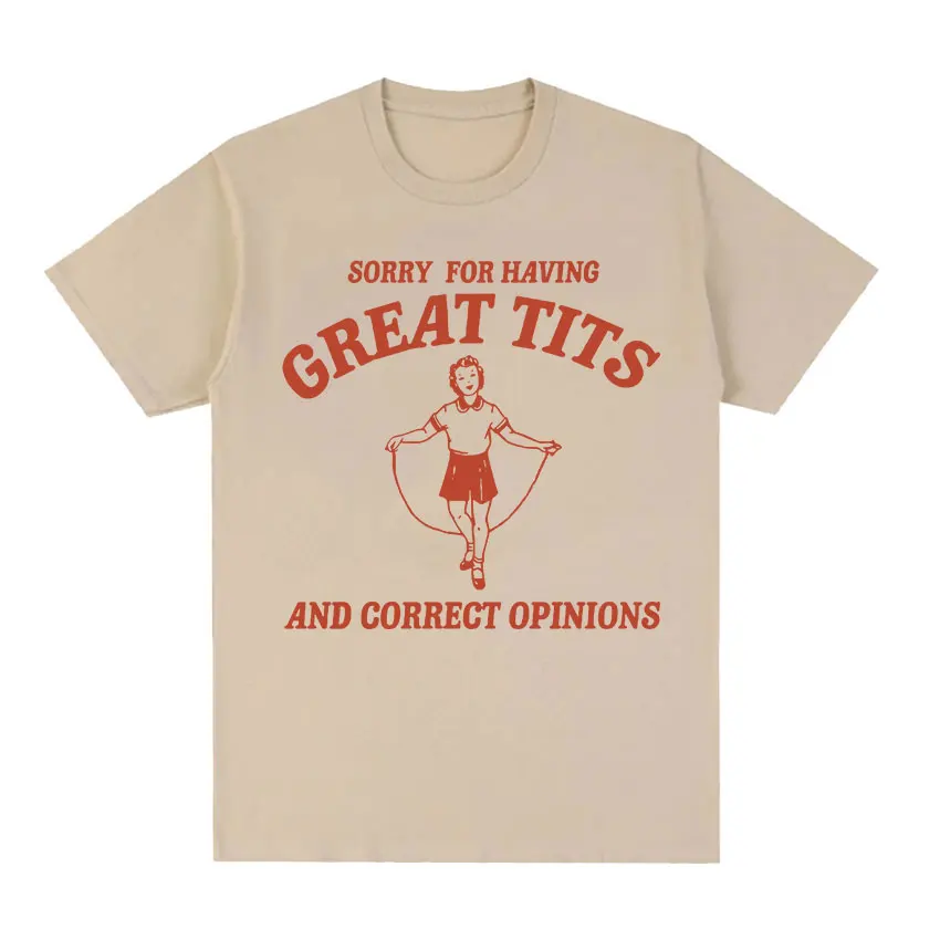 Sorry for Having Great Tits Funny Feminism Meme T Shirts Men Women Retro Fashion Short Sleeve T-shirt 100% Cotton Oversized Tees