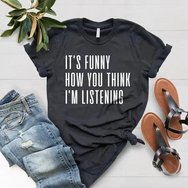Bella Canvas 3001 Funny And Trendy Juniors Women'S T Shirts It'S How You Think I'M Listening Ignoring Not Paying Attention