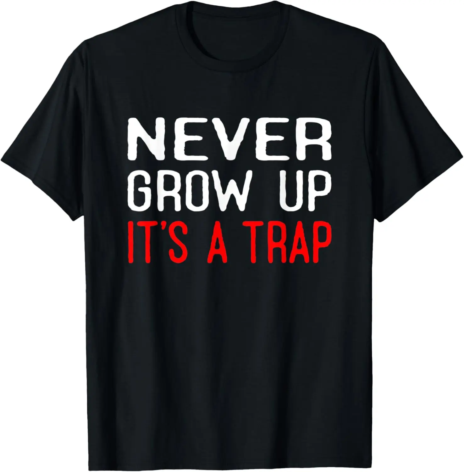 Never Grow Up It's A Trap Sarcastic Funny Joke T-Shirt