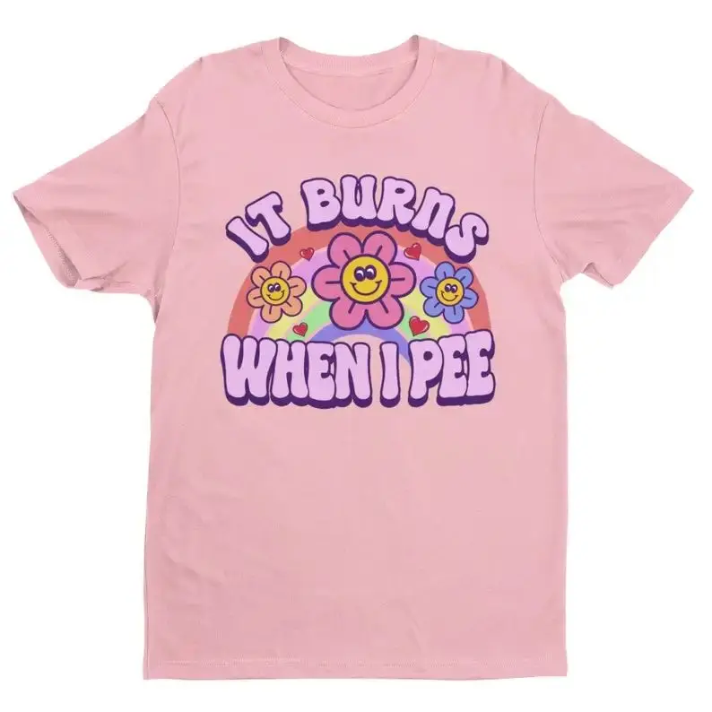 Women It Burns When I Pee Retro Shirt Inappropriate Dank Meme Weird T Shirt Funny Meme Offensive Humor Unfiltered Shocking Tops