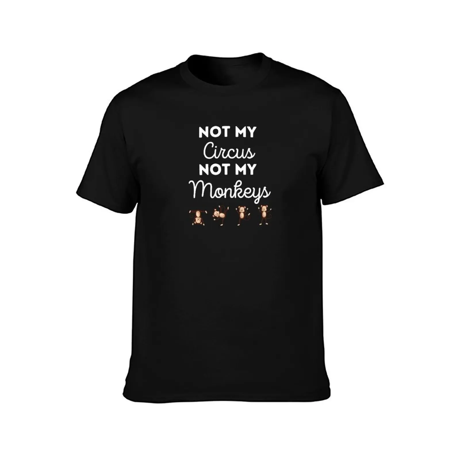 Not my circus , not my monkeys. T-Shirt Sports Basic Short Sleeve T-Shirt