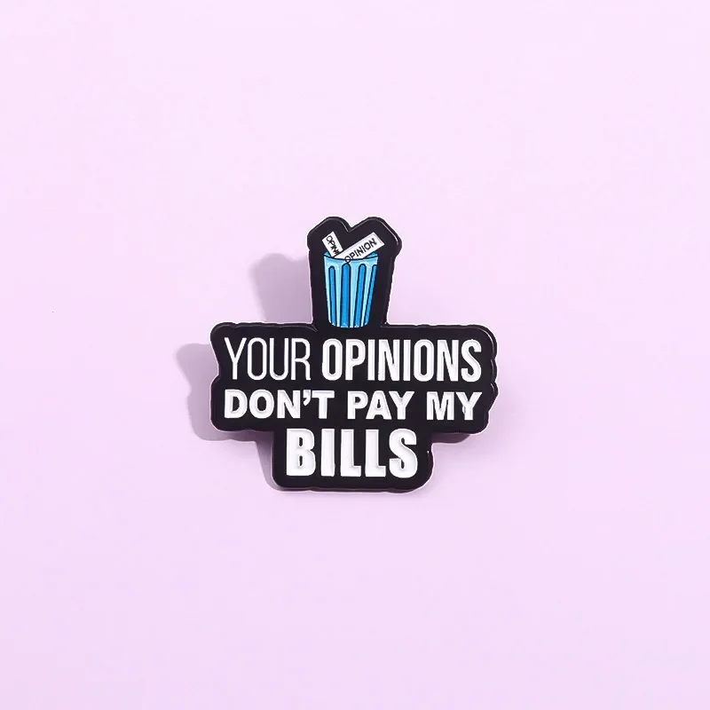 Your Opinions Don'T Pay My Bills Creative Negative Phrase Enamel Pins Office Garbage Can File Brooch Backpack Shirt Badge Gift