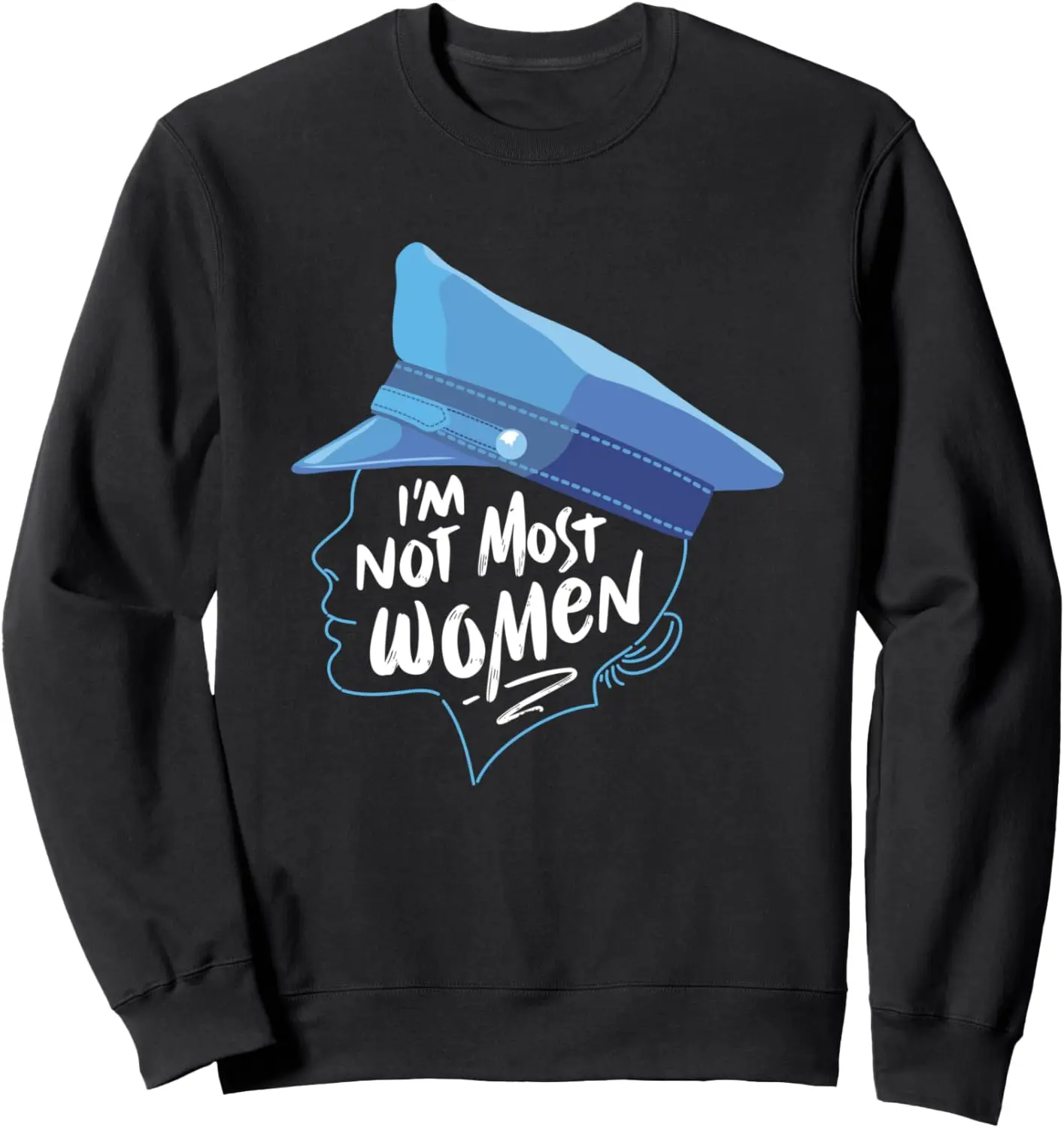 

I Am Not Most Women Police Sweatshirt