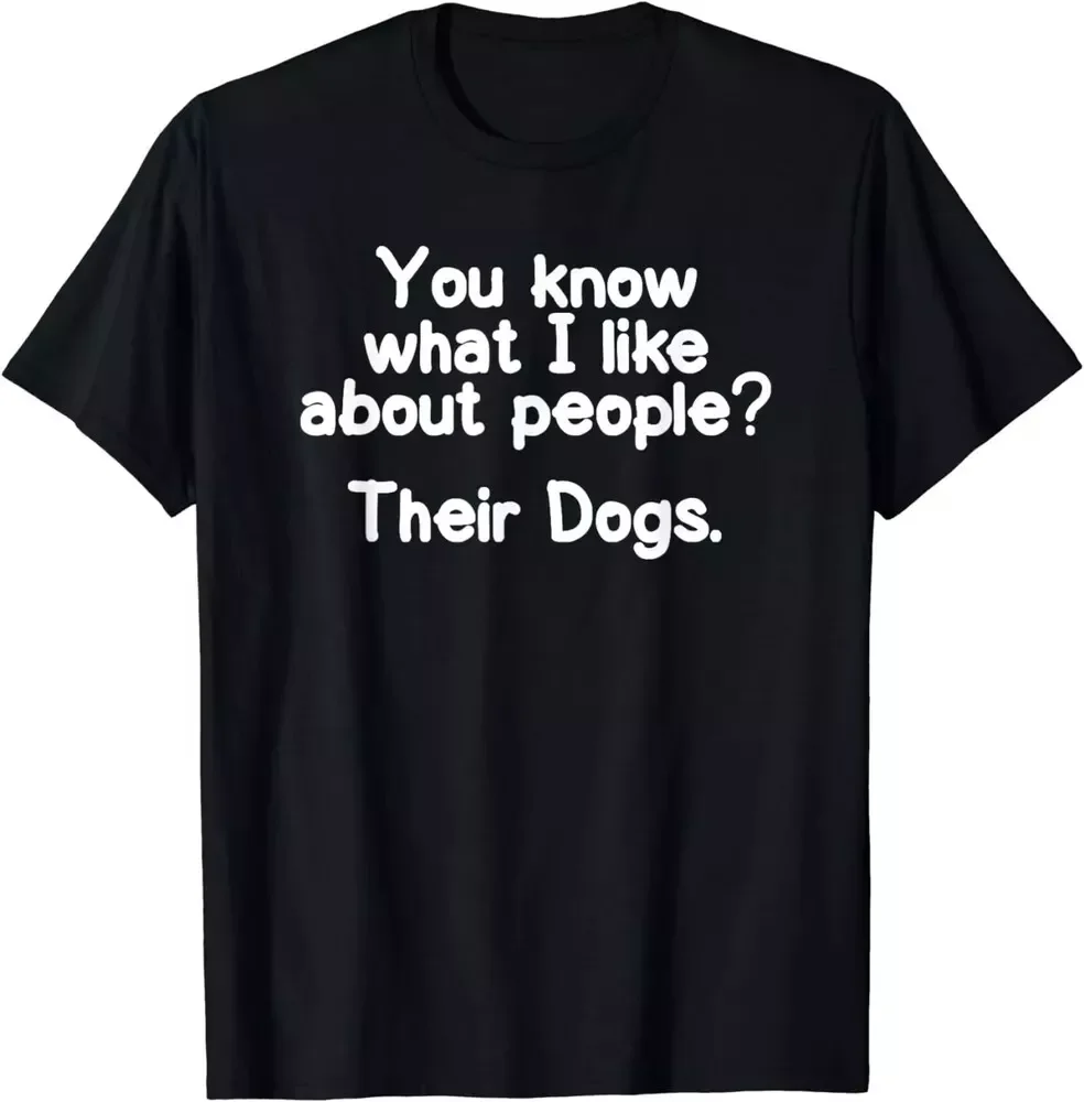 Funny I like about People Their-Dogs Joke Sarcastic Gift Unisex T-Shirt S-5XL