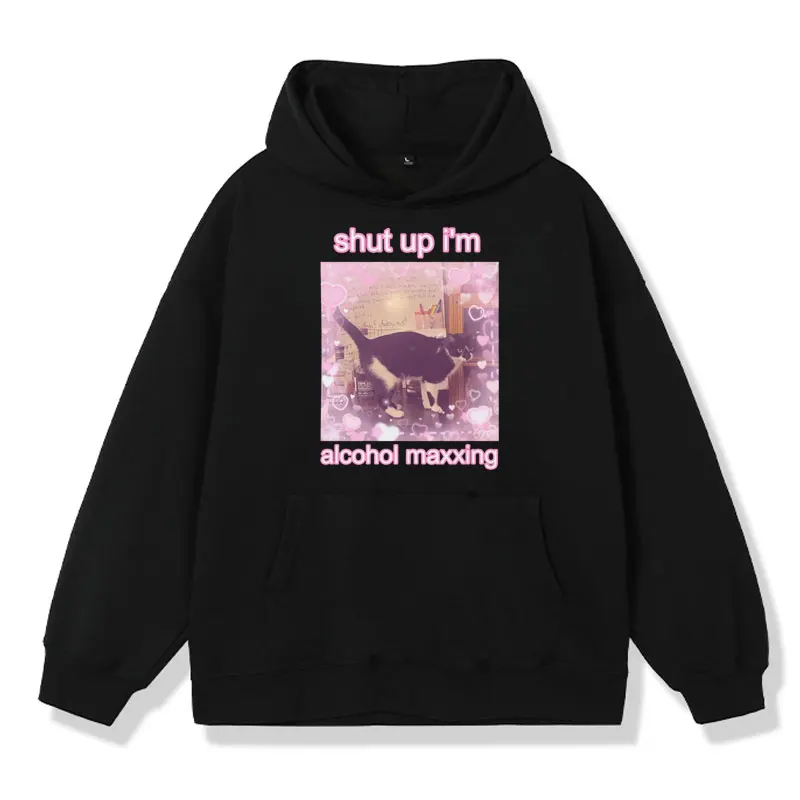 

Shut Up I'm Alcohol Maxxing Cute Cat Funny Graphic Print Hoodie Men Women Fashion Harajuku Sweatshirt Oversized Kawaii Pullover