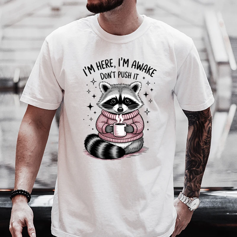 Summer Men's T-shirt High Quality 100% Cotton Loose Top I'm Here I'm Awake Graphic T Shirts Men Women Funny Coffee Raccoon Tee
