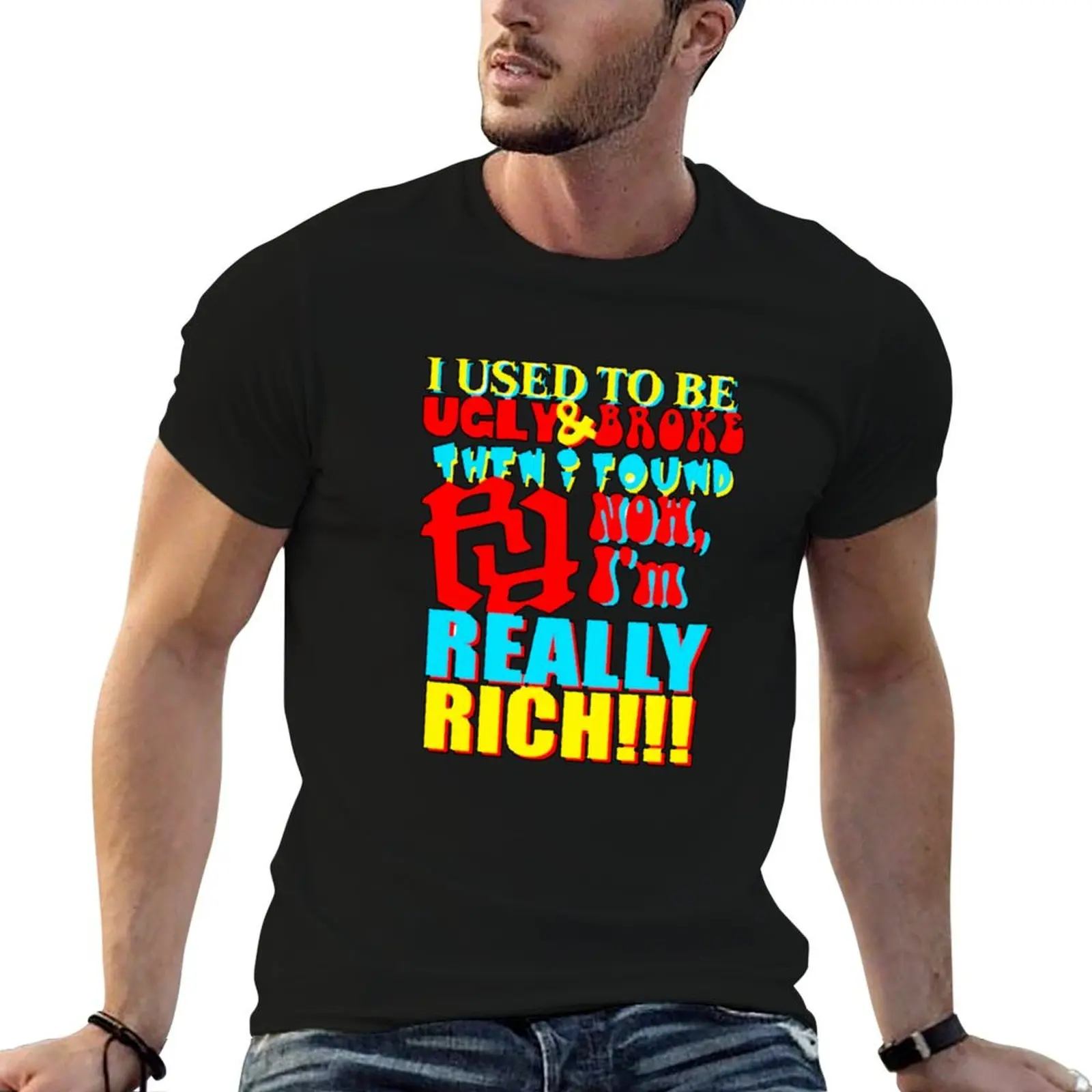 

I THEN IM RR BE USED NOW REALLY BROKE FOUND RR I man graphic t KANKAN TO AND T-Shirt UGLY RICH shirt