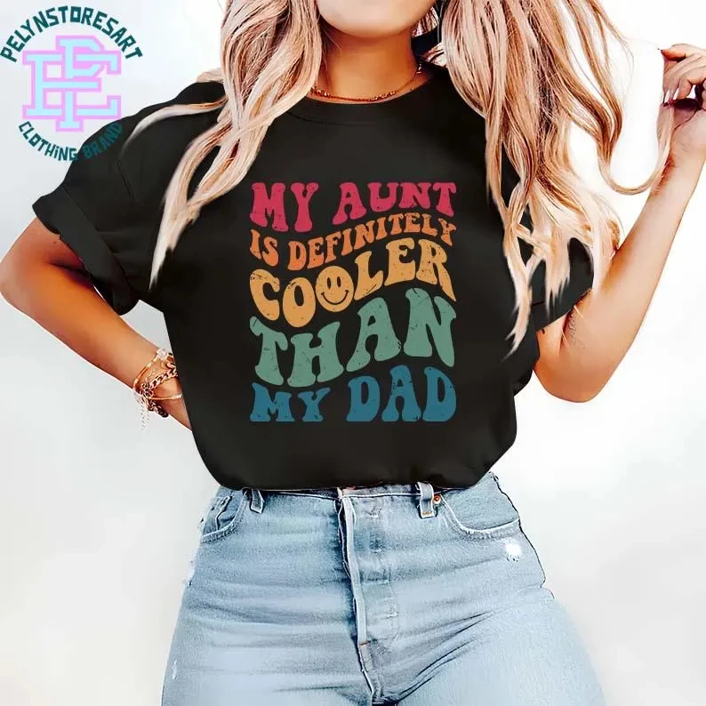 

"My Aunt Is Cooler Than My Dad" T-shirt, Fun Retro Quotes Cute Family Pattern T-shirt, Fun Aunt T-shirt Aunt Best Friend T-shirt