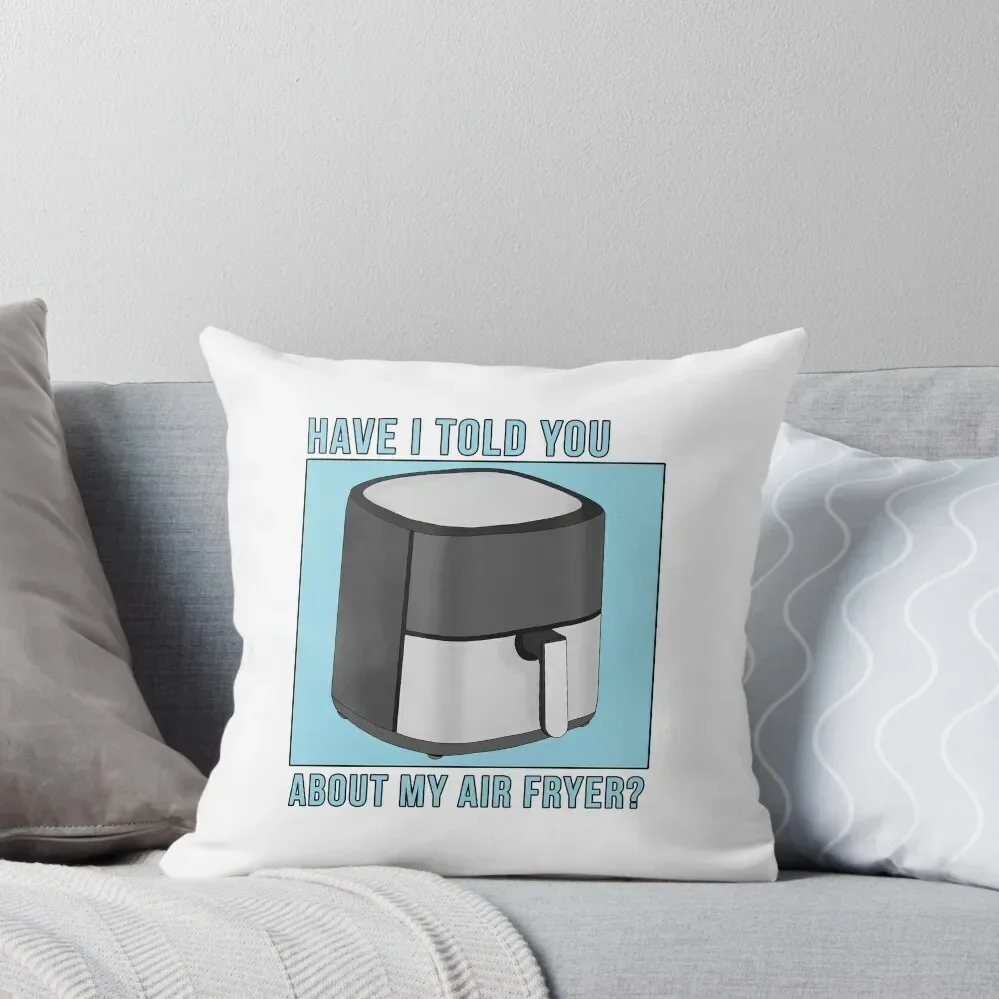 

Have I Told You About My Air Fryer Throw Pillow pillow cover luxury Cushion Child Sofas Covers pillow