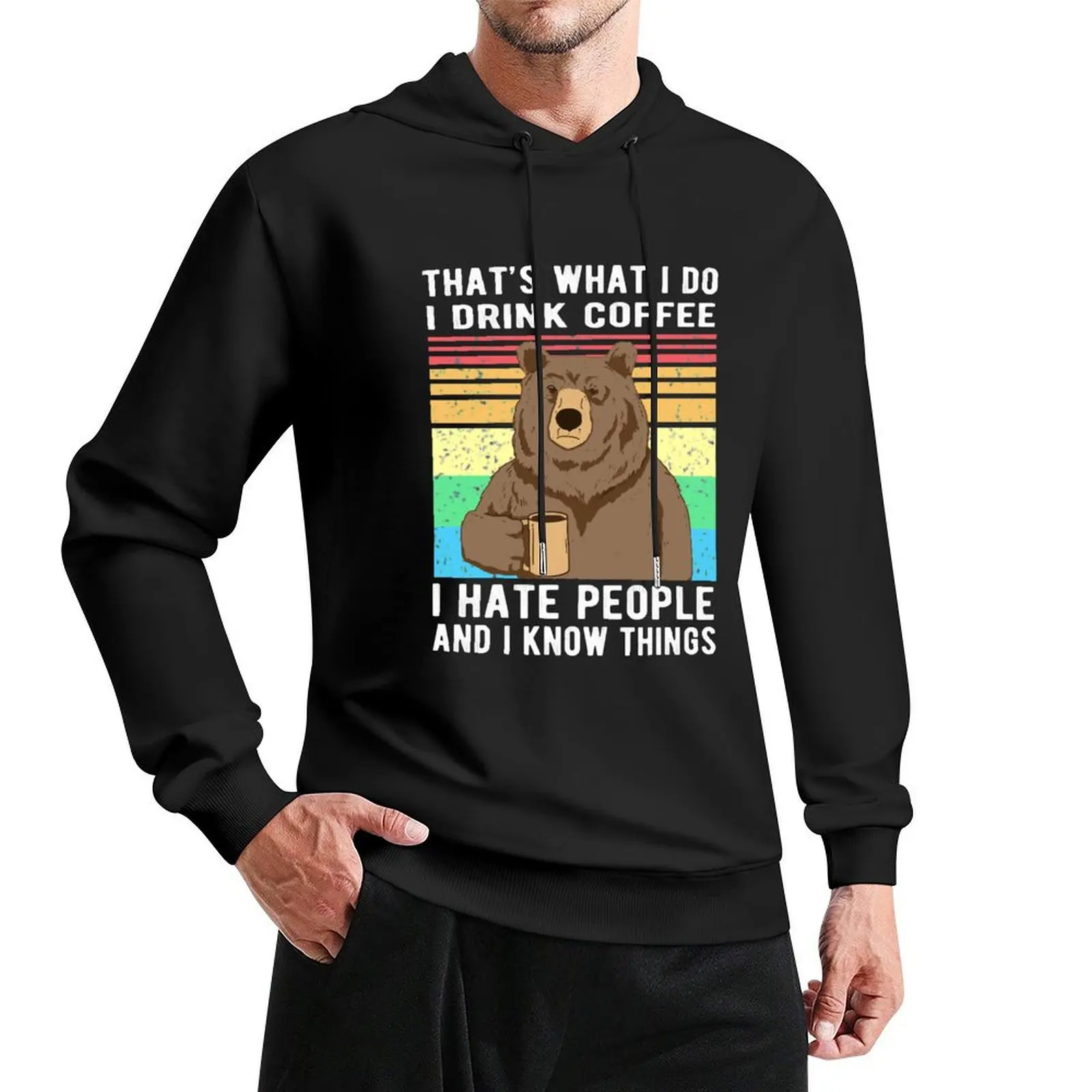 That's What I Do I Drink Coffee I Hate People And Know Things Bear Drinking Pullover Hoodie japanese style big size hoodie