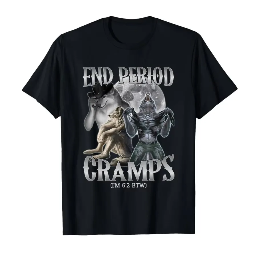 End Period Cramps (I'm 6'2 BTW) Funny Alpha Wolf Cringe Meme T-shirt for Men Women T Shirts Short Sleeve Tops P539