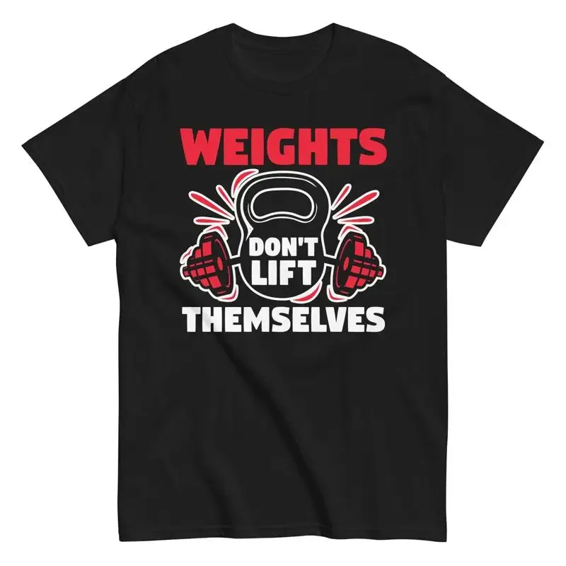 

Weightlifting Gym Quote Weights Don't Lift Themselves Workout T Shirt