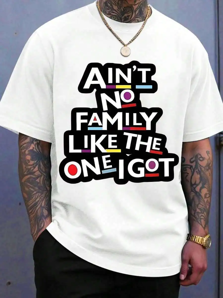Aint No Family Like The One I Got T Shirt Funny Family Quote Graphic Tee For Men Women Casual Wear Gift For Family Reunion Birth