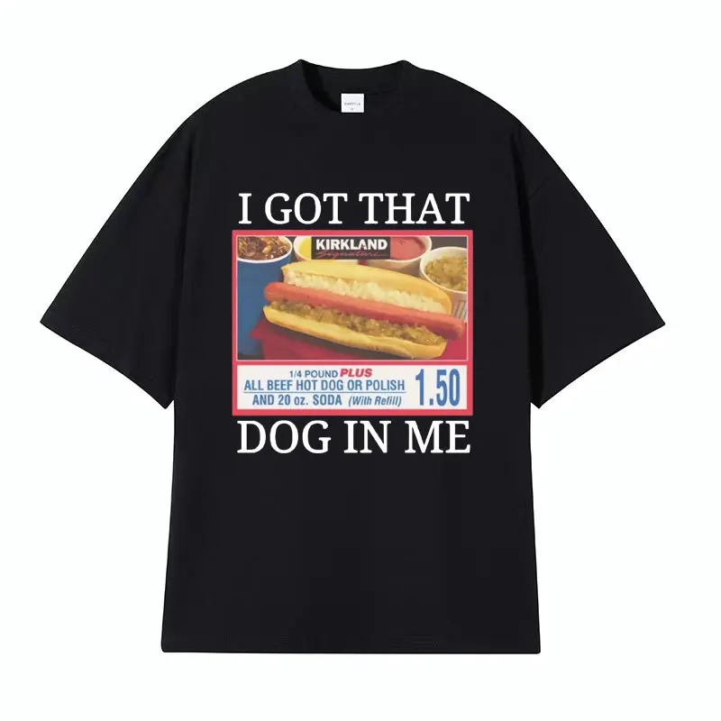 Camiseta estampada I Got That Dog in Me Costco para hombres y mujeres, camisetas divertidas de Kirkland Hot Dog Meme, camiseta informal de algodón 100%, ropa de calle