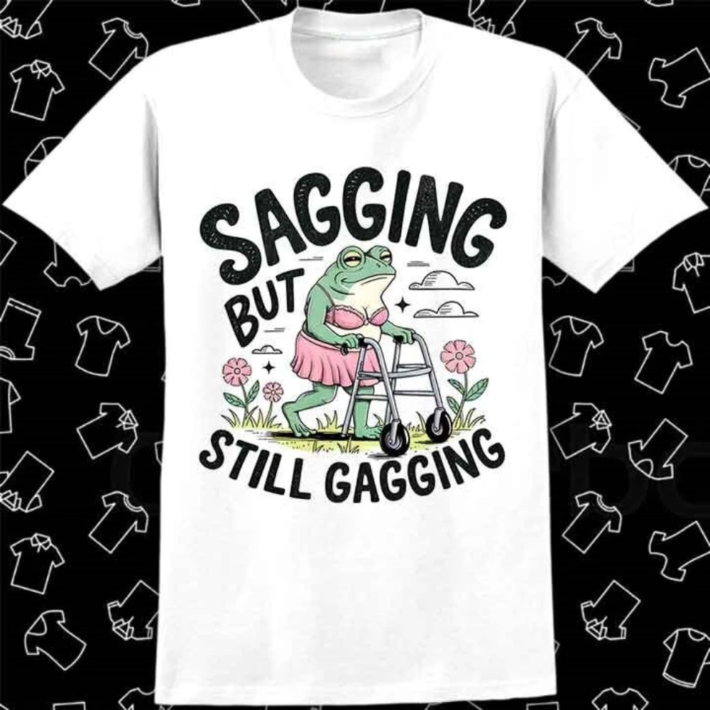Sagging But Still Gagging Funny Joke Humor Rude Gift T Shirt Woman Man Summer Fashion Casual Cotton Printed T-shirt Vintage
