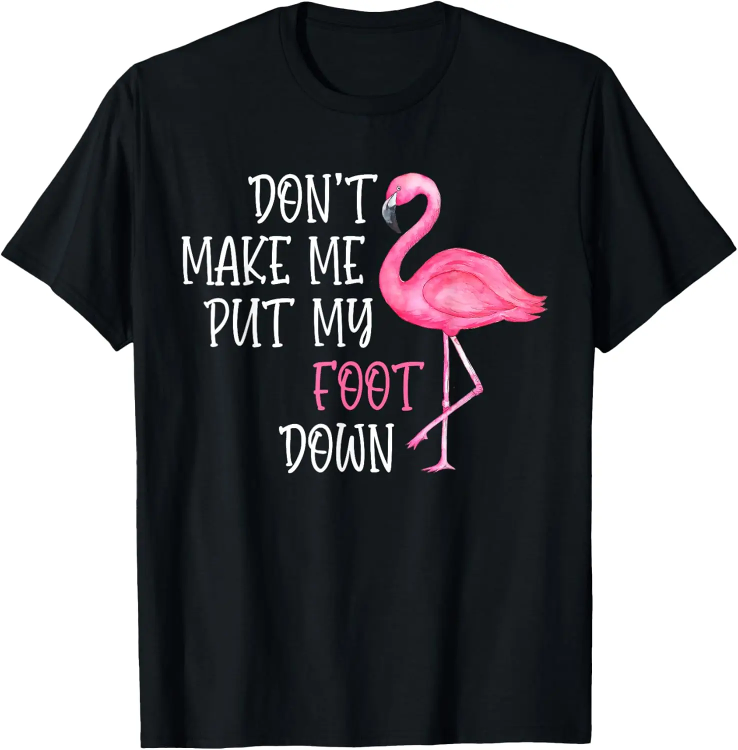 Funny Flamingo Don't Make Me Put My Foot Down Graphic T-Shirt Soft Cotton Short Sleeve Tee