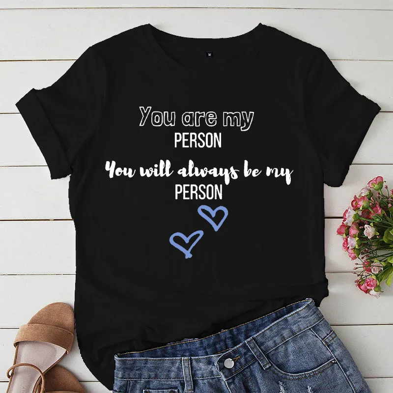 Greys Anatomy You Are My Person Women T Shirt casual O-Neck T-shirt femme Tops Fashion Streetwear Kawaii Tshirt Lady Clothing