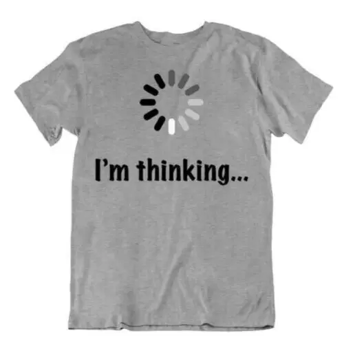 

I Am Thinking Segno T-Shirt Programmatore Humor T-Shirt Unisex Cool T-Shirt