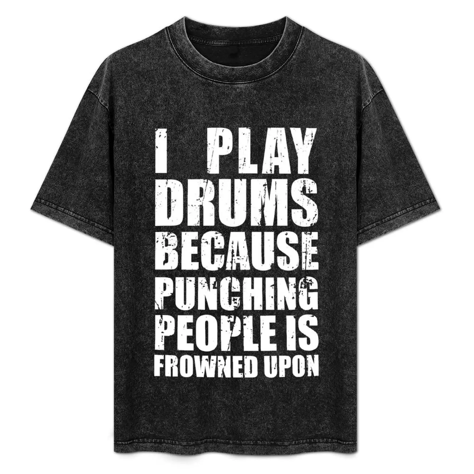 

I Play Drums Because Punching People is Frowned Upon T-Shirt Man t-shirt Blouse animal prinfor boys T-shirt men