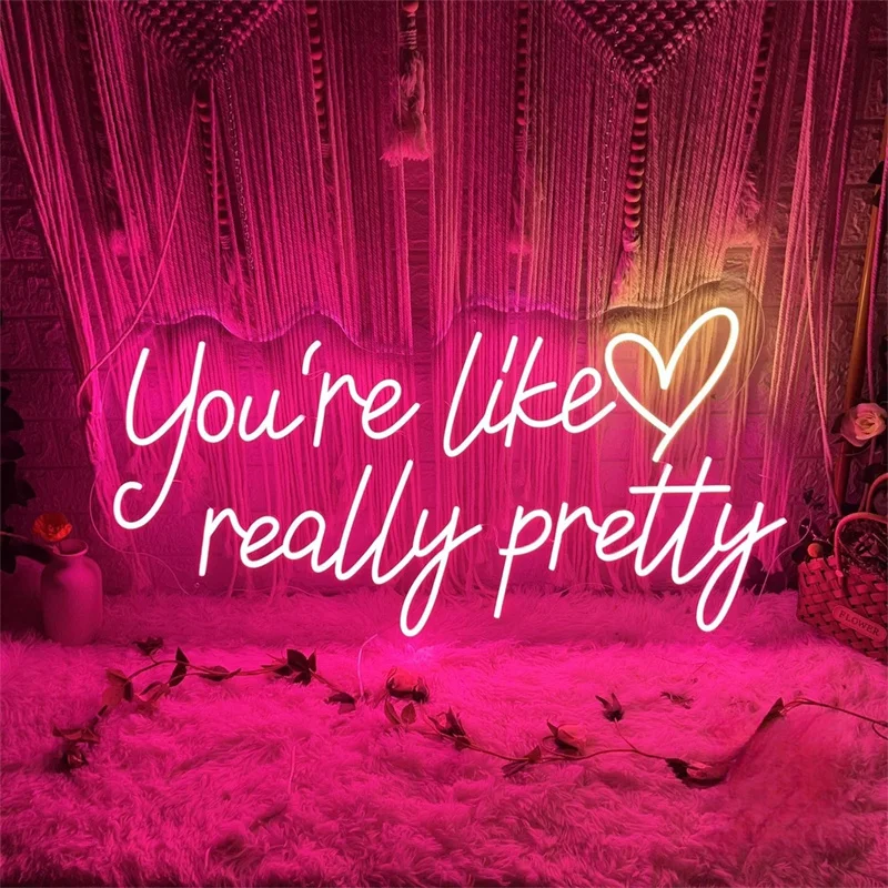 You're Like Really Pretty Neon Sign, Custom Bedroom Dorm LED Neon Light Sign, Beauty Salon Home Wall Decor Art Personalized Gift