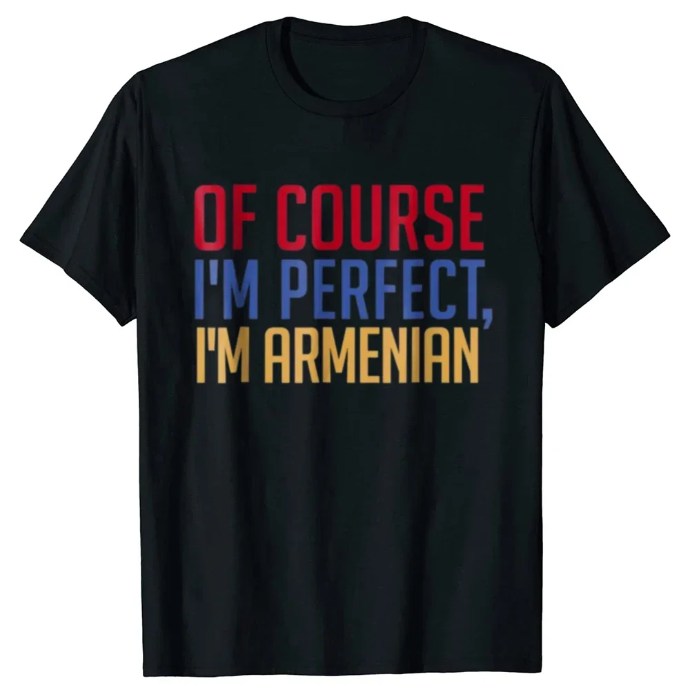 Of Course I'm Perfect I'm Armenian T-Shirt Funny Tee Gift Top T Shirts Camisa Family Cotton Tops Tees for Men Short Sleeve