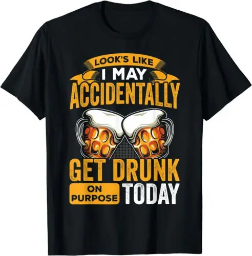  Funny Drunk Looks Like I May Accidentally Get Drunk Today T-Shirt