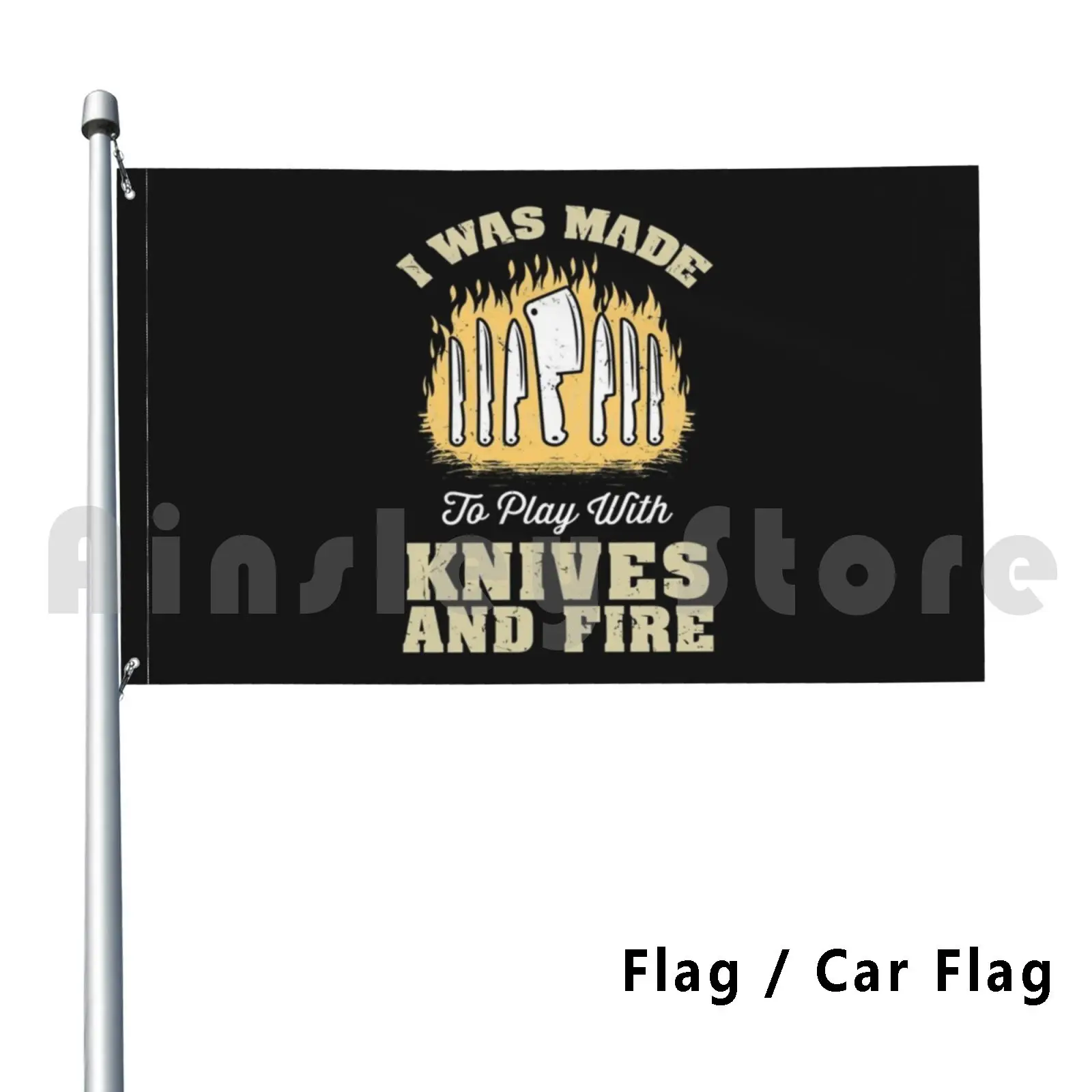 I Was Made To Play With Knives And Fire Outdoor Decor Flag Car Flag Chef Knives Funny Made Play Fire Culinary Butcher