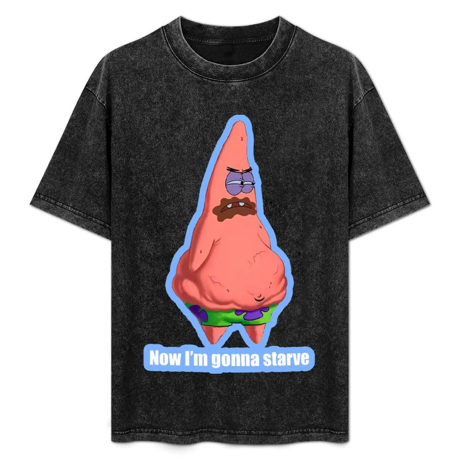 

Patrick - Now I'm gonna starve T-Shirt Clothing gifts for boyfriend Funny t-shirts vintage t shirt men