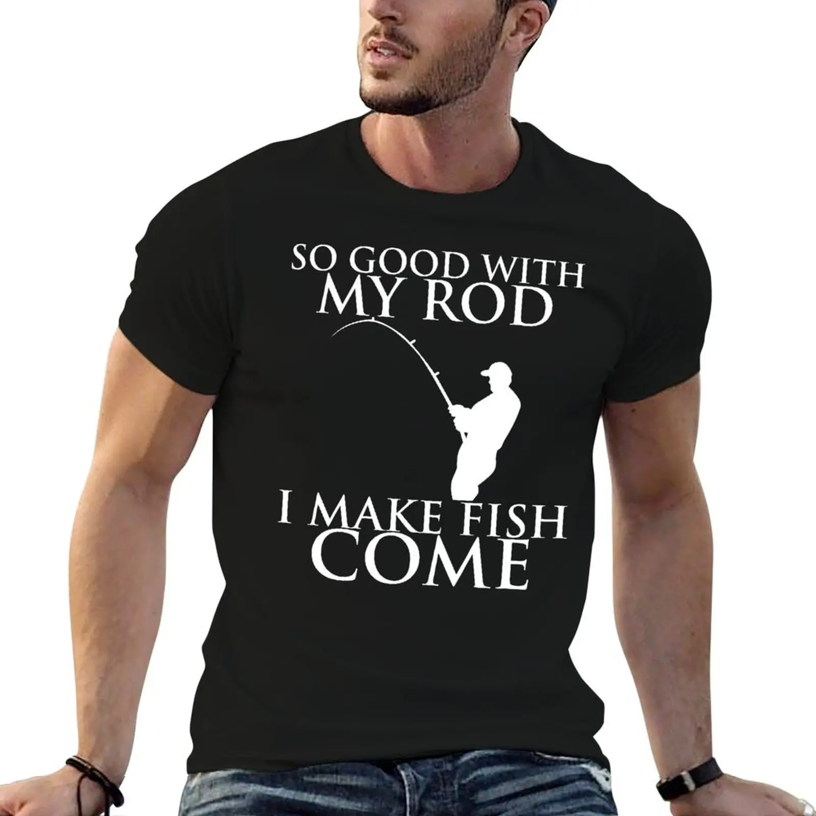 

SO GOOD WITH MY ROD I MAKE FISH COME T-Shirt man t shirts graphic t shirts with prints T-Shirt