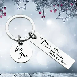 New Drive Safe Keychain Pendant Drive Safe I Need You Here with Me I Love You Key Chains Keyrings Boyfriend Husband Dad Gifts
