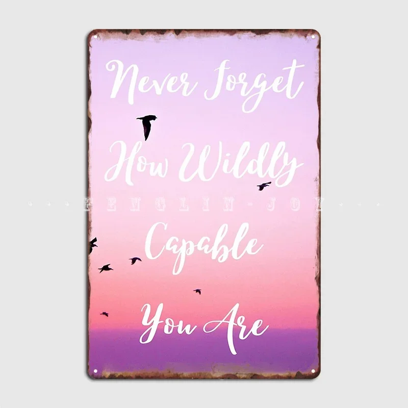 Never Forget How Wildly Capable You Are Inspirational Quote Metal Sign Cave Pub Vintage Wall Decor Tin Sign Poster
