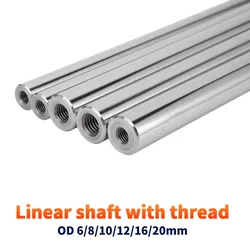 2Pc optical shaft with thread two ends of M3/M5/M6/M8 thread hole depth of 8-16mm Linear shaft OD6/10/12/16/20mm Length100-550mm