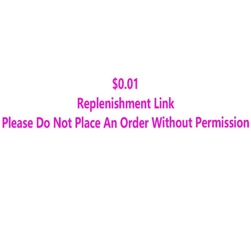 $0.01 Replenishment link Please do not place an order without permission