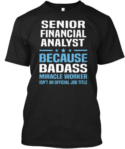 Senior Financial Analyst T-Shirt Made in the USA Size S to 5XL