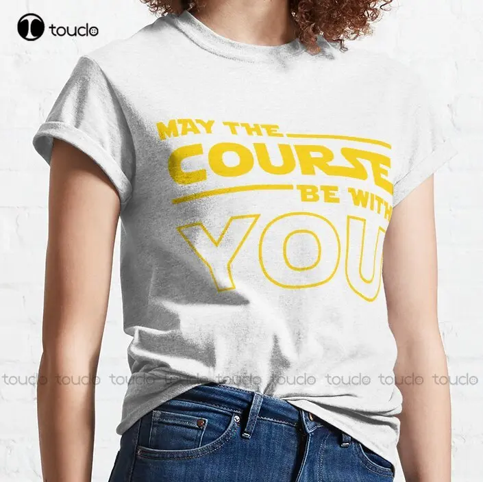 May The Course Be With You Classic T-Shirt Tee Shirt Make Your Design Custom Aldult Teen Unisex Digital Printing Tee Shirts New