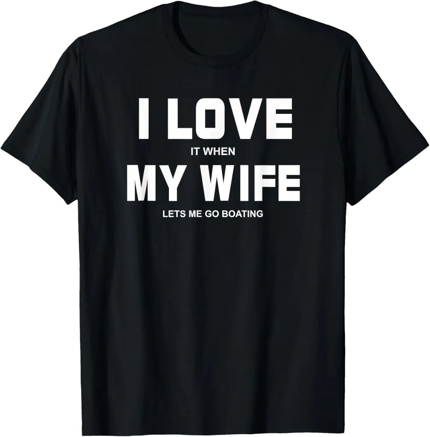I Love It When My Wife Lets Me Go Boating Funny Boat T-Shirt Print on Demand Graphic T Shirts Mens Clothing Camisas Streetwear