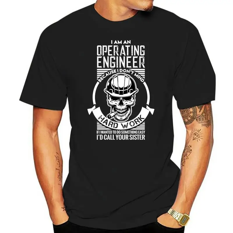 I Am An Operating Engineer New Men Shirt Hard Work  Amazing Casual Tee